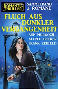 Fluch aus dunkler Vergangenheit:Romantic Thriller Sammelband 3 Romane - Alfred Bekker - ebook
