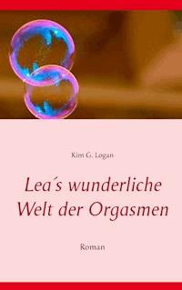 Lea's wunderliche Welt der Orgasmen - Kim G. Logan - ebook