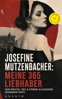 Josefine Mutzenbacher: Meine 365 Liebhaber (Ein Erotik, Sex & Porno Klassiker) (Kommentiert) - Anonym - ebook