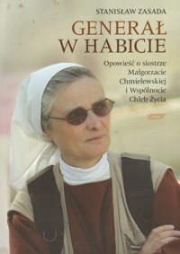 Generał w habicie. Opowieść o siostrze Małgorzacie Chmielewskiej i Wspólnocie Chleb Życia - Stanisław Zasada - ebook