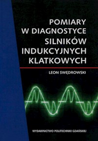 Pomiary w diagnostyce silników indukcyjnych klatkowych - Swędrowski Leon - książka