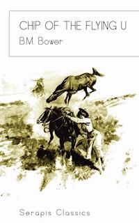 Chip of the Flying U (Serapis Classics) - B.M. Bower - ebook