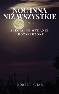 Noc inna niż wszystkie Tom 1 - Robert Fujak - ebook