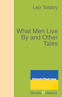 What Men Live By and Other Tales - Leo Tolstoy - ebook