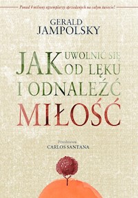 Jak uwolnić się od lęku i odnaleźć miłość - Jampolsky Gerald D. - książka