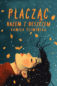 Płacząc razem z deszczem - Kamila Śliwińska - ebook