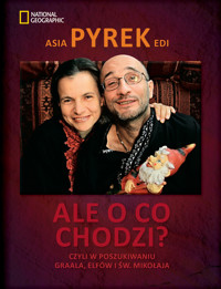 Ale o co chodzi? Czyli w poszukiwaniu Graala, Elfów i św. Mikołaja - Pyrek Asia, Pyrek Edi - książka