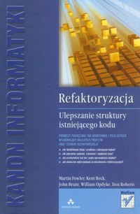 Refaktoryzacja Ulepszanie struktury istniejącego kodu - Fowler Martin, Beck Kent, Brant John - książka