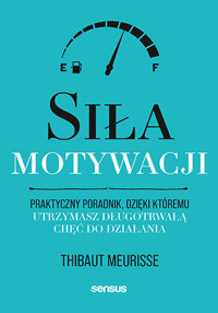 Siła motywacji. Praktyczny poradnik, dzięki któremu utrzymasz długotrwałą chęć do działania - Thibaut Meurisse - audiobook + książka