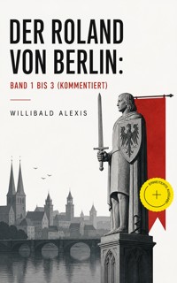 Der Roland von Berlin: Band 1 bis 3 (Kommentiert) - Willibald Alexis - ebook