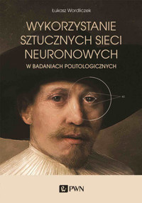 Wykorzystanie sztucznych sieci neuronowych w badaniach politologicznych - Łukasz Wordliczek - książka