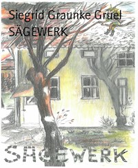 SÄGEWERK - Siegrid Graunke Gruel - ebook
