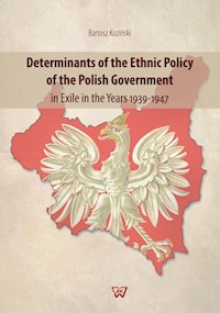 Determinants of the Ethnic Policy of the Polish Government in Exile in the years 1939-47 - Koziński Bartosz - książka