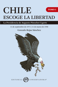 Chile Escoge la Libertad, Tomo I - Gonzalo Rojas Sánchez - ebook