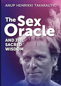 The Sex Oracle and the sacred wisdom - Anup Henrikki Takarautio - ebook