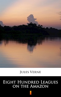 Eight Hundred Leagues on the Amazon - Jules Verne - ebook