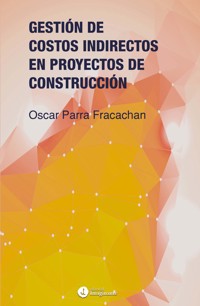 Gestión de costos indirectos en proyectos de construcción - Oscar Parra Fracachan - ebook