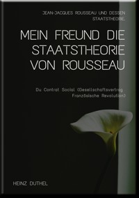 MEIN FREUND DIE STAATSTHEORIE VON ROUSSEAU - Heinz Duthel - ebook
