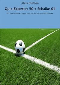 Quiz-Experte: 50 x Schalke 04 - Alina Steffen - ebook