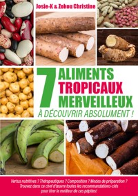 7 aliments tropicaux merveilleux à découvrir absolument ! - Josie K. - ebook