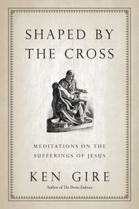 Shaped by the Cross - Ken Gire - ebook
