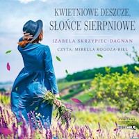 Kwietniowe deszcze, słońce sierpniowe - Izabela Skrzypiec-Dagnan - ebook + audiobook + książka