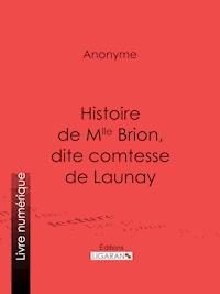 Histoire de Mlle Brion, dite comtesse de Launay - Anonyme - ebook