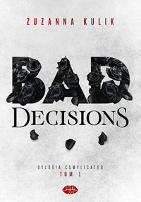 Bad Decisions. Dylogia Complicated. Tom 1 - Zuzanna Kulik - ebook + audiobook + książka