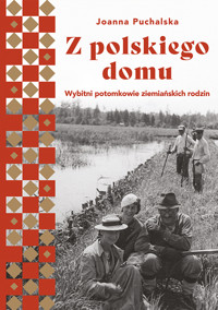Z polskiego domu. Wybitni potomkowie ziemiańskich rodzin - Joanna Puchalska - ebook