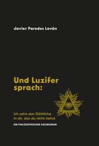 Und Luzifer sprach: Ich sehe das Göttliche in dir, das du nicht siehst - Javier fernando Paredes Lovon - ebook