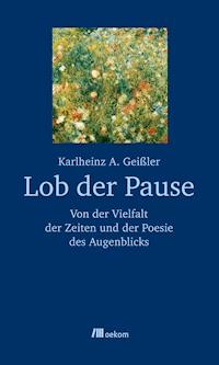 Lob der Pause - Karlheinz A. Geißler - ebook
