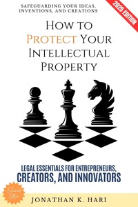 How to Protect Your Intellectual Property: - Jonathan K. Hari - ebook