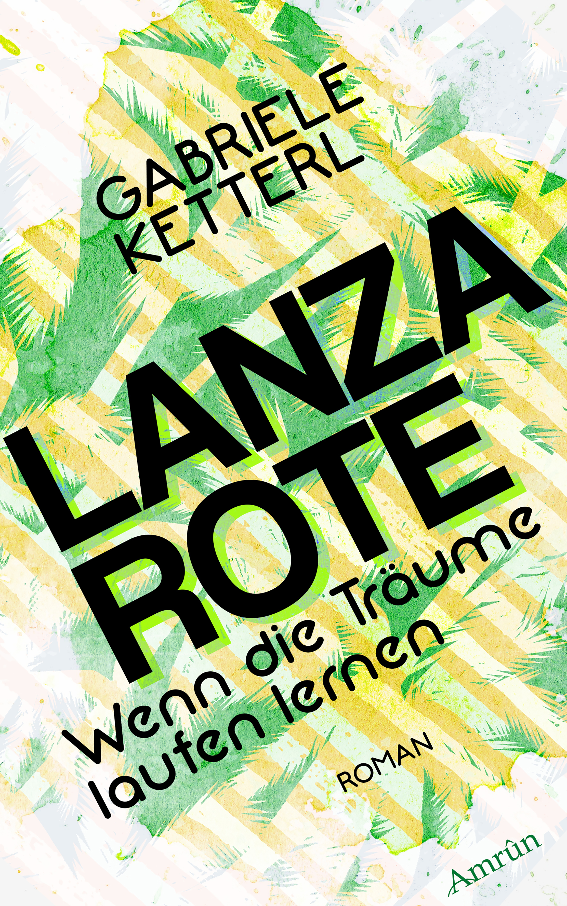 Wenn die Träume laufen lernen Band 2: LANZAROTE - Gabriele Ketterl - ebook