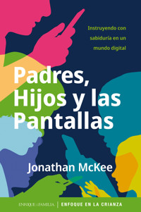 Padres hijos y las pantallas - Jonathan McKee - ebook