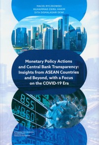Monetary Policy Actions and Central Bank Transparency. Insights from ASEAN Countries and Beyond, with a Focus on the COVID-19 Era - Ryczkowski Maciej, Zikril Hakim Muhammad, Dismalasari Dewi Dita - książka