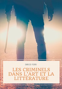 Les criminels dans l'art et la littérature - Enrico Ferri - ebook