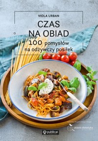 Czas na obiad. 100 pomysłów na odżywczy posiłek - Urban Viola - ebook + książka
