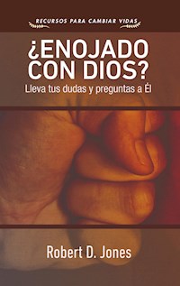 ¿Enojado con Dios? - Robert D. Jones - ebook
