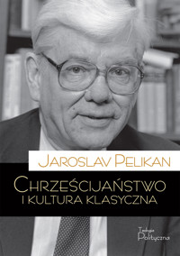 Chrześcijaństwo i kultura klasyczna - Pelikan Jaroslav - ebook + książka