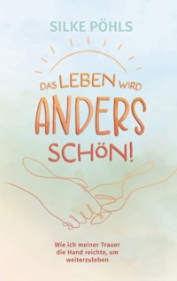 Das Leben wird anders schön! - Silke Pöhls - ebook