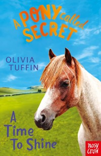 A Pony Called Secret: A Time To Shine - Tuffin Olivia - ebook