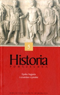Historia powszechna. Epoka Augusta i cesarstwo rzymskie - Aurelio Bernardi - ebook