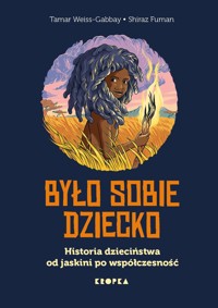 Było sobie dziecko. Historia dzieciństwa od jaskini po współczesność - Tamar Weiss-Gabbay - książka