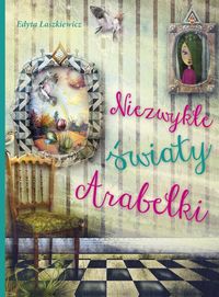 Niezwykłe światy Arabelki - Edyta Łaszkiewicz - książka