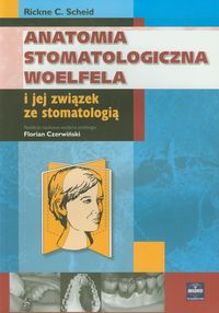 Anatomia stomatologiczna Woelfela i jej związek ze stomatologią - Scheid Rickne C. - książka
