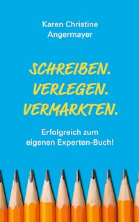 Schreiben.Verlegen.Vermarkten. - Karen Christine Angermayer - ebook