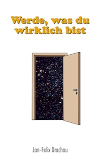 Werde, was du wirklich bist - Jan-Felix Drachau - ebook