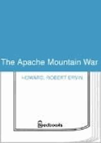The Apache Mountain War - Robert Ervin Howard - darmowy ebook