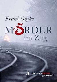 Mörder im Zug - Frank Goyke - ebook