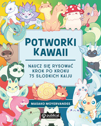 Potworki kawaii. Naucz się rysować krok po kroku. 75 słodkich kaiju - Masako Moyer - książka